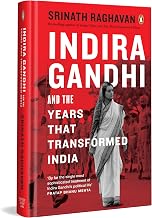 Indira Gandhi and the Years That Transformed India by Srinath Raghavan