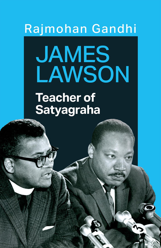 James Lawson: Teacher of Satyagraha by Rajmohan Gandhi