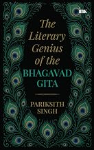 The Literary Genius of the Bhagavad Gita by Pariksith Singh