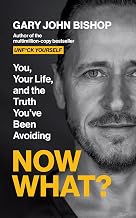 Now What?: You, your life and the truth you've been avoiding by Gary John Bishop