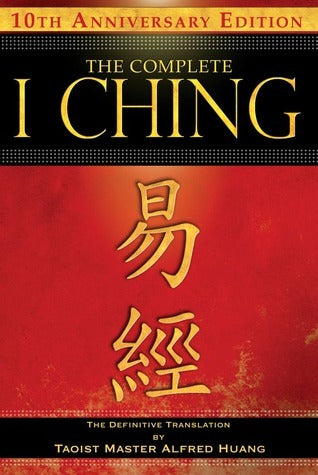 The Complete I Ching: The Definitive Translation by Taoist Master Alfred Huang