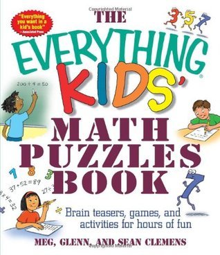 The Everything Kids' Math Puzzles Book: Brain Teasers, Games, and Activities for Hours of Fun by Clemens