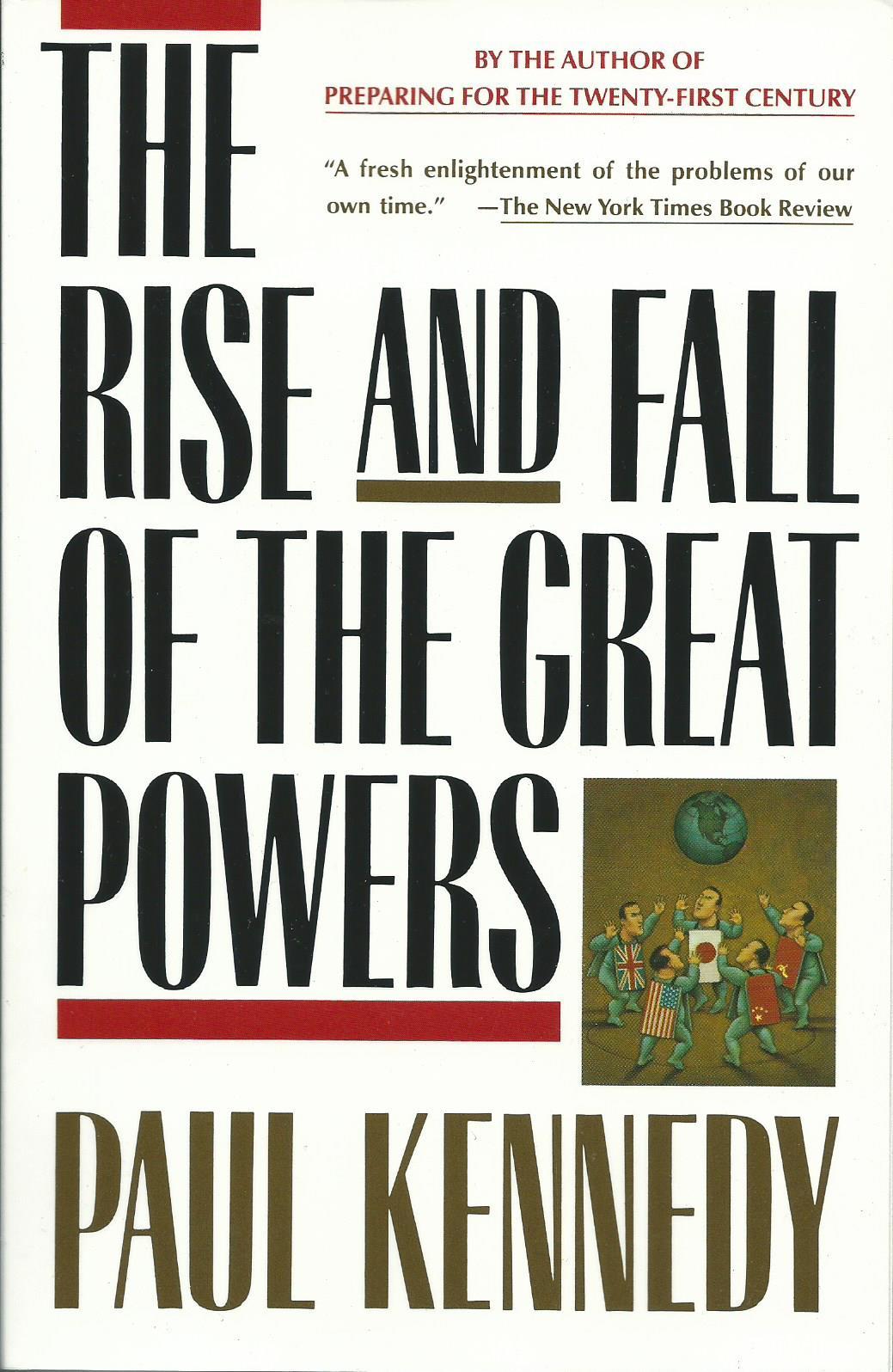 The Rise and Fall of the Great Powers: Economic Change and Military Conflict from 1500 to 2000 by Paul Kennedy