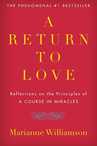 A Return to Love: Reflections on the Principles of "A Course in Miracles" by Nill