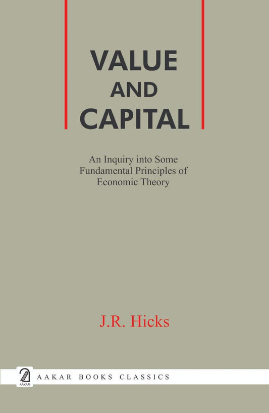 Raj Publication Value and Capital: An Inquiry into Some Fundamental Principles of Economic Theory