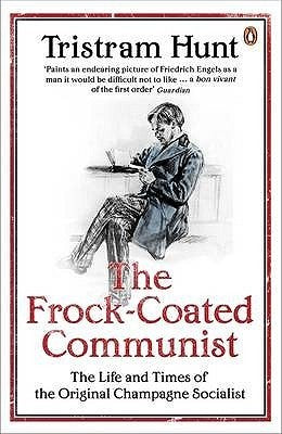 The Frock-coated Communist: The Life and Times of the Original Champagne Socialist by Hunt Tristram