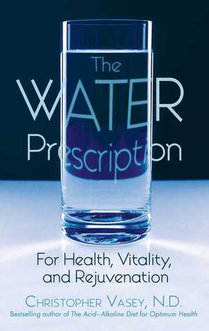The Water Prescription: For Health, Vitality, and Rejuvenation