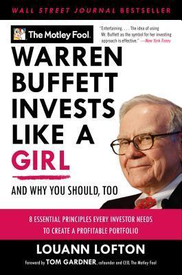 Warren Buffett Invests Like a Girl: And Why You Should, Too – The Wall Street Journal Bestselling Investment Guide from Motley Fool