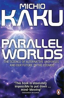 Parallel Worlds: The Science of Alternative Universes & Our Future in the Cosmos