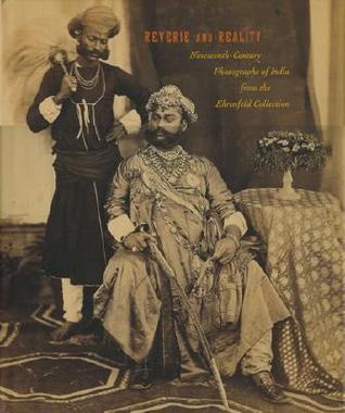 Reverie and Reality: Nineteenth-Century Photographs of India from the Ehrenfeld Collection