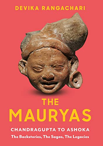 The Mauryas: Chandragupta to Ashoka: The Backstories, The Sagas, The Legacies by English
