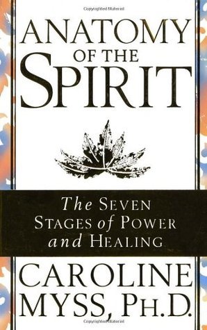 Anatomy of the Spirit: The Seven Stages of Power and Healing by Caroline Myss