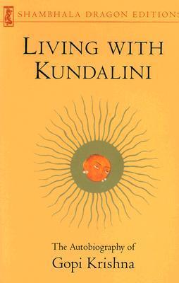 Living with Kundalini: The Autobiography of Gopi Krishna