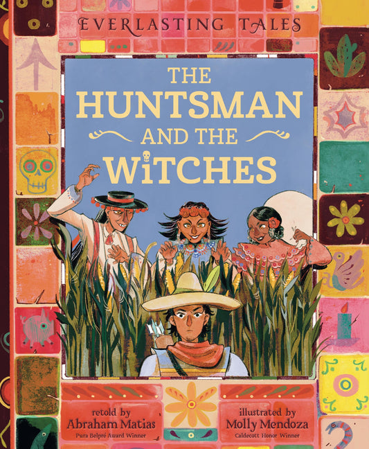The Huntsman and the Witches by Abraham; Mendoza, Molly Matias