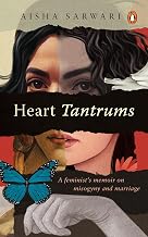 Heart Tantrums: a Feminist'S Memoir of Misogyny and Marriage by Aisha Sarwari