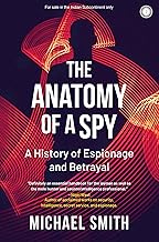 The Anatomy of a Spy: a History of Espionage and Betrayal by Michael Smith