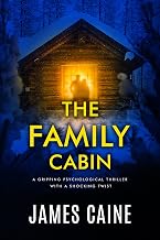 The Family Cabin: A Gripping Psychological Thriller With A Shocking Twist by James Caine