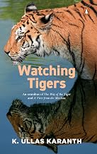 Watching Tigers: An Omnibus Of The View From Machan And Way Of The Tiger by K. Ullas Karanth