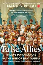 False Allies : Indiaâ€™s Maharajahs in the Age of Ravi Varma by Manu S. Pillai