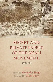 SECRET AND PRIVATE PAPERS OF THE AKALI MOVEMENT, 1920-25