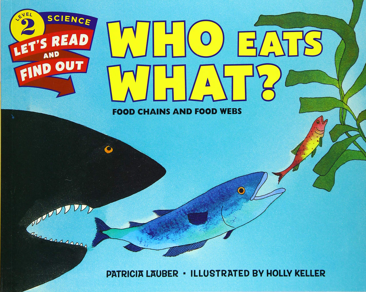 Who Eats What?: Food Chains and Food Webs – A Beautifully Illustrated Science Picture Book About How Life Connects for Kids (Ages 4-8) by Patricia/ Keller, Holly Lauber