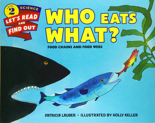Who Eats What?: Food Chains and Food Webs – A Beautifully Illustrated Science Picture Book About How Life Connects for Kids (Ages 4-8) by Patricia/ Keller, Holly Lauber