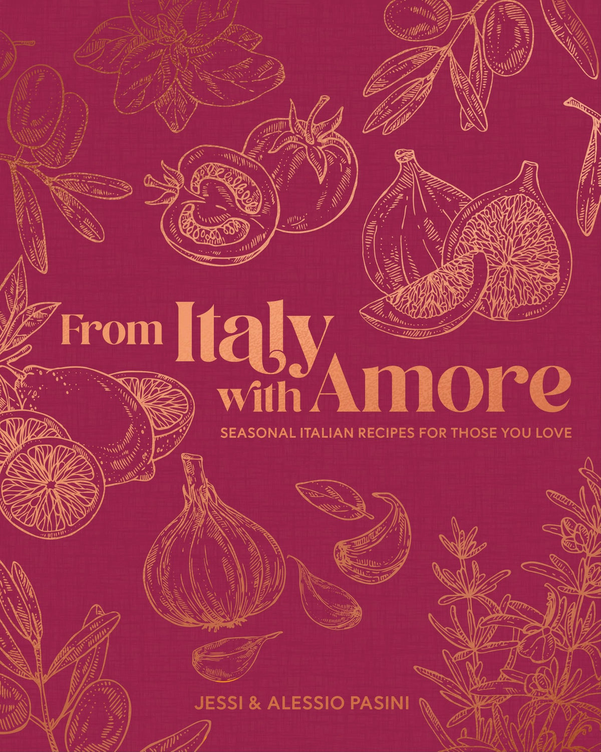 From Italy with Amore: Seasonal Italian Recipes for Those You Love by Jessi,pasini, Alessio Pasini