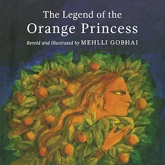 The Legend Of The Orange Princess by Retold And Illustrated By Mehlli Gobhai