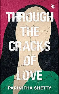 Through The Cracks Of Love by Parinitha Shetty