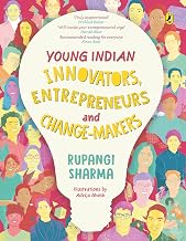 Young Indian Innovators, Entrepreneurs and Change-makers by Rupangi Sharma