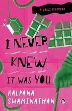 I Never Knew It Was You A LALLI MYSTERY by Kalpana Swaminathan