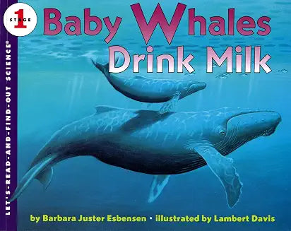 Baby Whales Drink Milk: An Award-Winning Level 1 Science Book About Mammals for Kids (Ages 4-8) by Barbara Juster Esbensen
