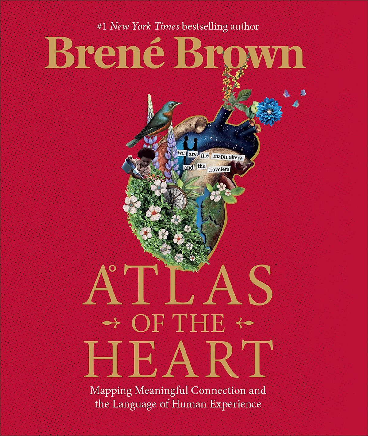 Atlas of the Heart: Mapping Meaningful Connection and the Language of Human Experience by Brenã‰ Brown