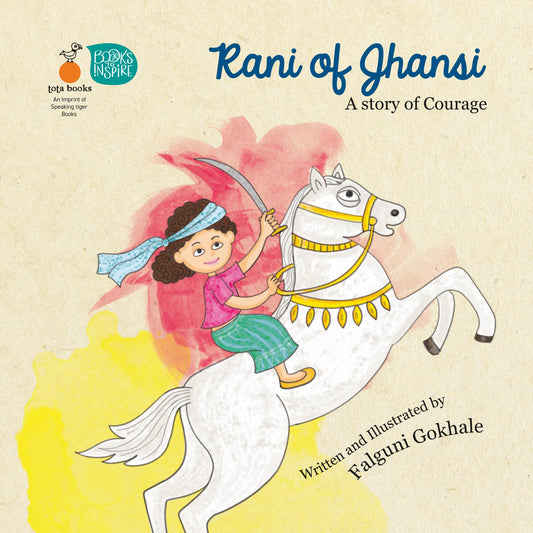 Rani of Jhansi a Story of Courage by Written And Illustrated By Falguni Gokhale