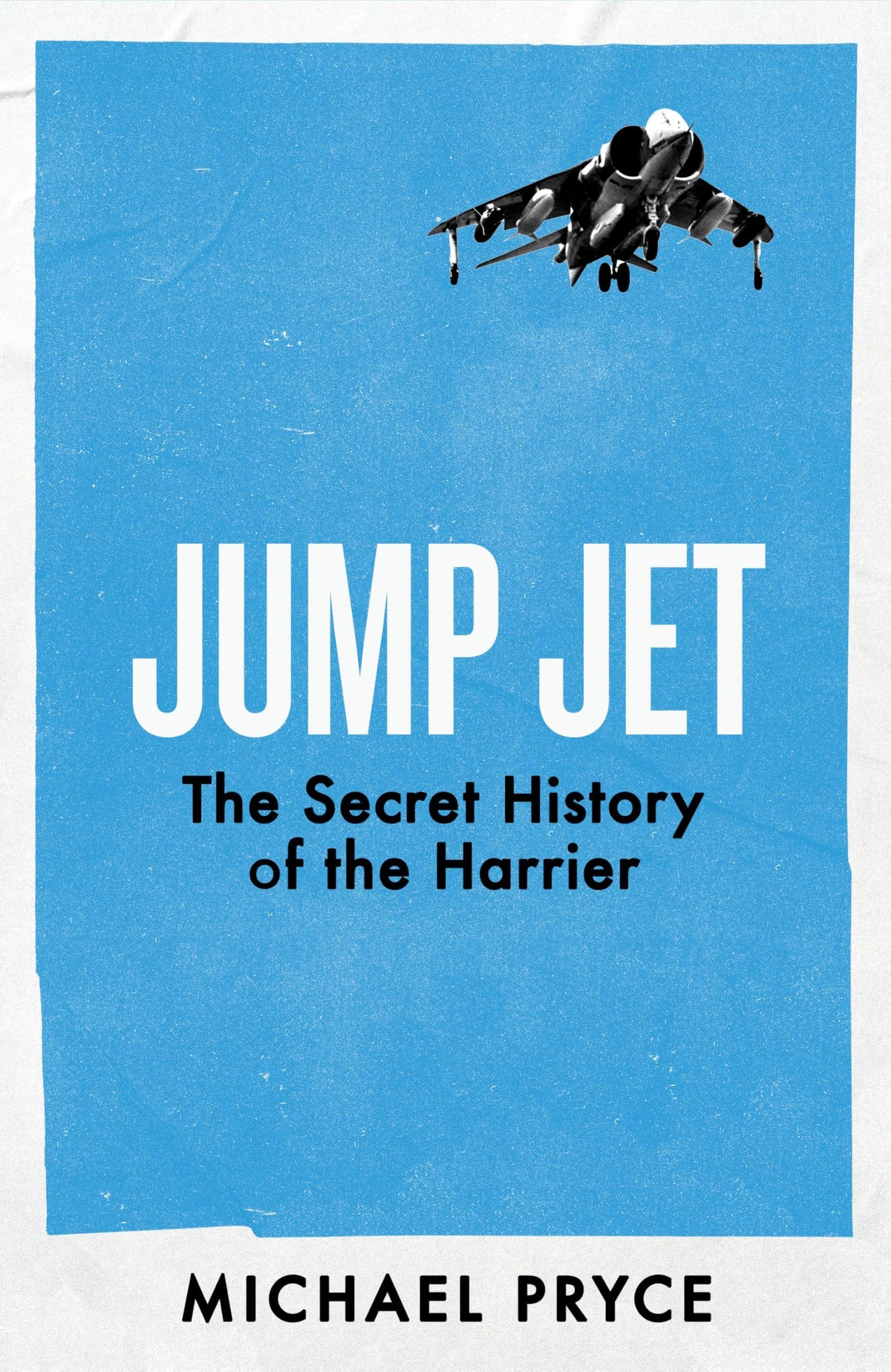 Jump Jet: The Secret History of the Harrier by Michael Pryce
