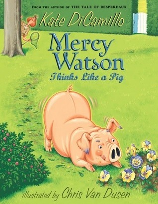 Mercy Watson Thinks Like a Pig: by Kate Dicamillo