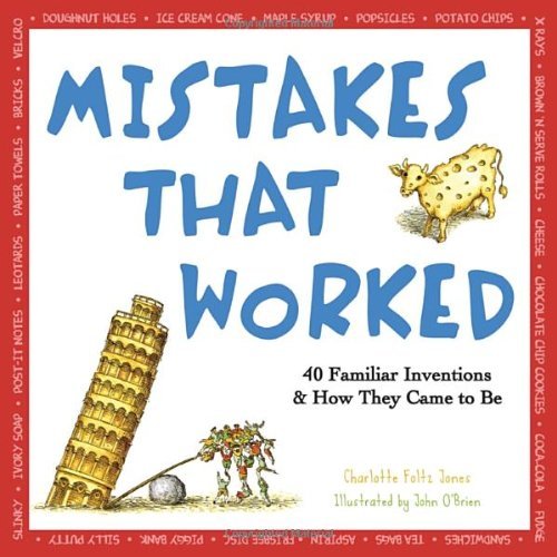 Mistakes That Worked: 40 Familiar Inventions & How They Came to Be by Charlotte Jones