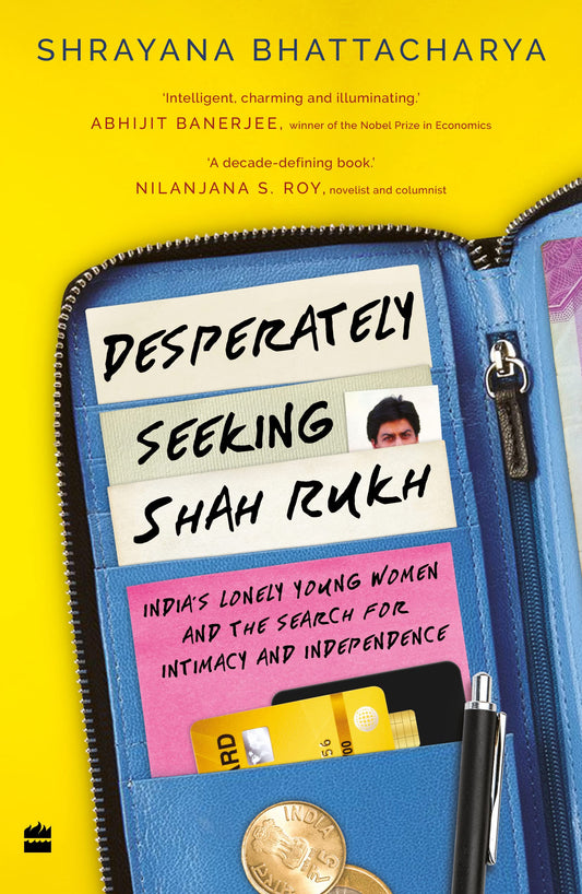 Desperately Seeking Shah Rukh: Indias Lonely Young Women and the Search for Intimacy and Independence