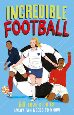 Incredible Football: A new fun-filled, illustrated children’s book packed with real-life stories, facts and trivia! The perfect gift for Father's Day