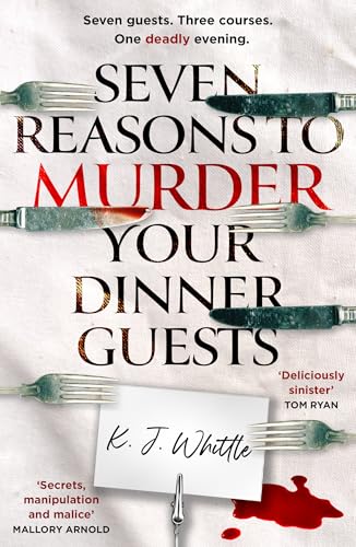 SEVEN REASONS TO MURDER YOUR DINNER GUESTS: THREE COURSES. SEVEN GUESTS. ONE EVENING THEY'LL NEVER F