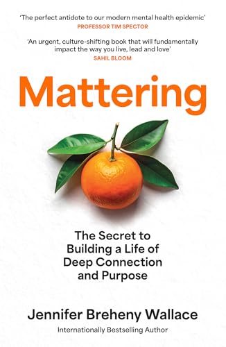MATTERING: The Secret to a Life of Deep Connection and Purpose