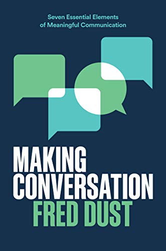 Making Conversation -Seven Essential Elements Of Meaningful Communication