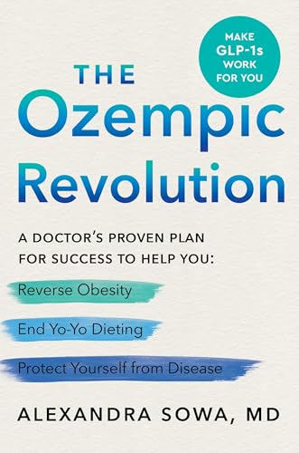 THE OZEMPIC REVOLUTION : A DOCTOR'S PROVEN PLAN FOR SUCCESS TO HELP YOU REVERSE OBESITY, END YO-YO D