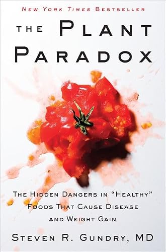 THE PLANT PARADOX : THE HIDDEN DANGERS IN "HEALTHY" FOODS THAT CAUSE DISEASE AND WEIGHT GAIN