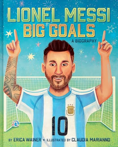Lionel Messi: Big Goals, A Biography: A Picture Book Biography of the Global Soccer Star for Kids