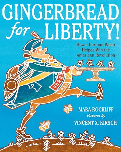 Gingerbread for Liberty!: How a German Baker Helped Win the American Revolution