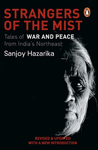 Strangers of the Mist: Tales of War and Peace from India's Northeast. Revised Edition