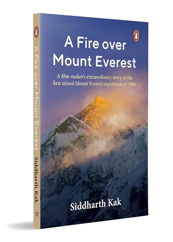 A Fire Over Mount Everest: Everest Expedition History & Survival Narrative Based on India’s Historic 1984 Everest Mission and Bachendri Pal’s Summit Journey