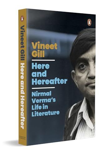 HERE AND HEREAFTER: NIRMAL VERMAS LIFE IN LITERATURE*