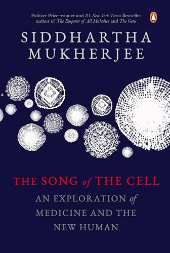 THE SONG OF THE CELL: AN EXPLORATION OF MEDICINE AND THE NEW HUMAN